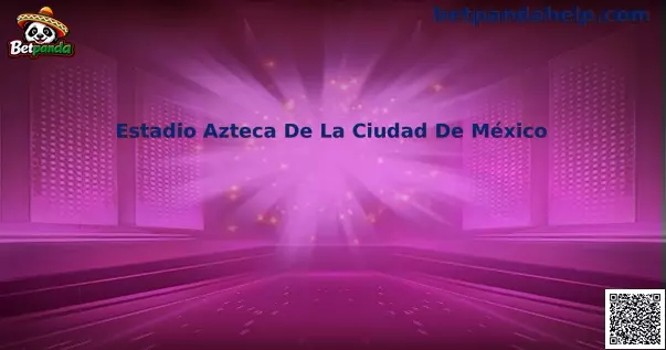 Estadio Azteca de la Ciudad de México